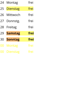 Montag	frei Dienstag	frei Mittwoch	frei Donnstg.	frei Freitag		frei Samstag	frei Sonntag	frei Montag	frei Dienstag	frei 24 25 26 27 28 29 30 00 00