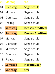 Montag	frei Dienstag	Segelschule Mittwoch	Segelschule Donnstg.	Segelschule Freitag		Segelschule Samstag	Dessau Stadtfest Sonntag	Dessau Stadtfest Montag	Segelschule Dienstag	Segelschule Mittwoch	Segelschule Donnstg.	Segelschule Freitag		Segelschule Samstag	Nordhausen Sonntag	frei  00 01 02 03 04 05 06 07 08 09 10 11 12 13