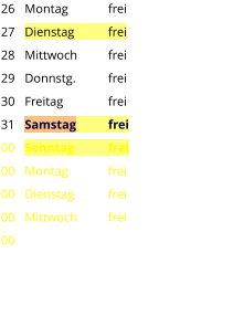 Montag	frei Dienstag	frei Mittwoch	frei Donnstg.	frei Freitag		frei Samstag	frei Sonntag	frei Montag	frei Dienstag	frei Mittwoch	frei 26 27 28 29 30 31 00 00 00 00 00
