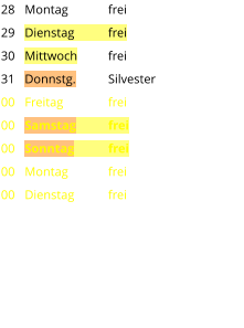 Montag	frei Dienstag	frei Mittwoch	frei Donnstg.	Silvester Freitag		frei Samstag	frei Sonntag	frei Montag	frei Dienstag	frei 28 29 30 31 00 00 00 00 00