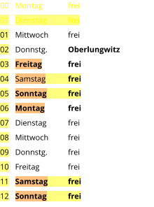 Montag	frei Dienstag	frei Mittwoch	frei Donnstg.	Oberlungwitz Freitag	frei Samstag	frei Sonntag	frei Montag	frei Dienstag	frei Mittwoch	frei Donnstg.	frei Freitag		frei Samstag	frei Sonntag	frei  00 01 01 02 03 04 05 06 07 08 09 10 11 12