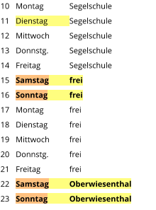 Montag	Segelschule Dienstag	Segelschule Mittwoch	Segelschule Donnstg.	Segelschule Freitag		Segelschule Samstag	frei Sonntag	frei Montag	frei Dienstag	frei Mittwoch	frei Donnstg.	frei Freitag		frei Samstag	Oberwiesenthal Sonntag	Oberwiesenthal  10 11 12 13 14 15 16 17 18 19 20 21 22 23
